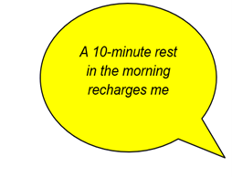A 10 minute rest in the morning recharges me